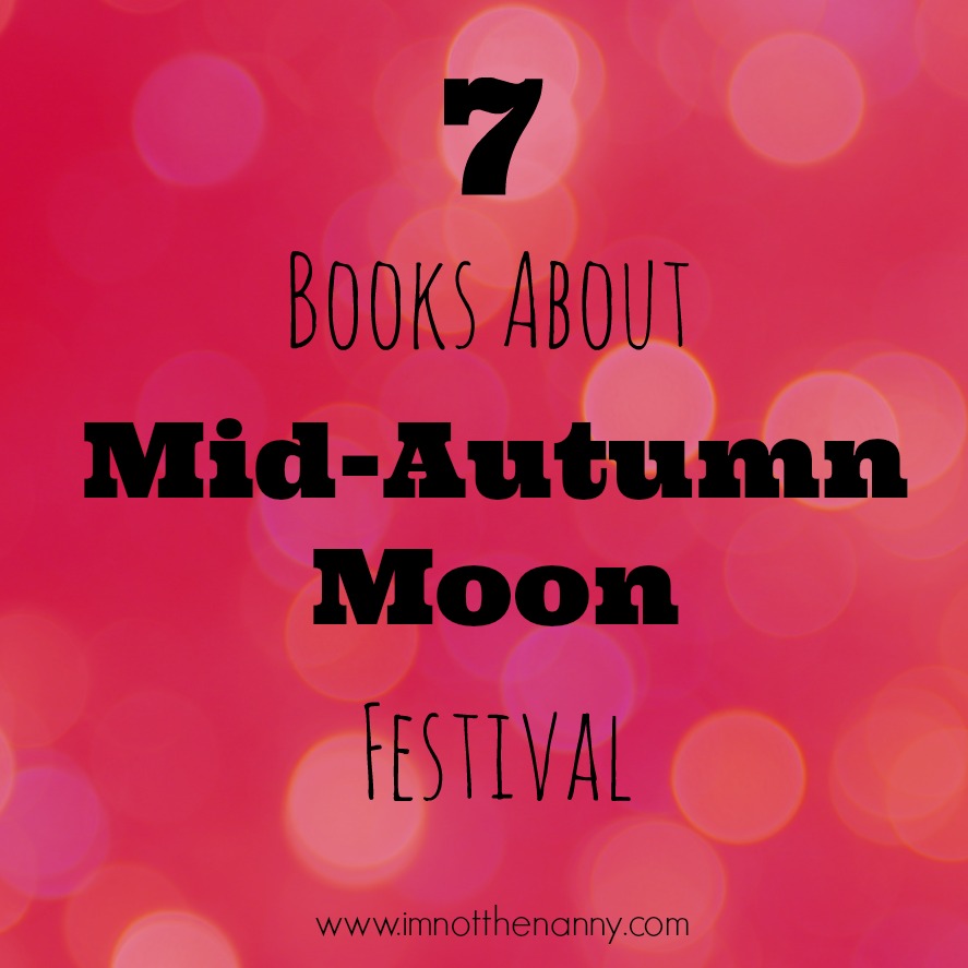 7 Books About Mid-Autumn Moon Festival-I'm Not the Nanny