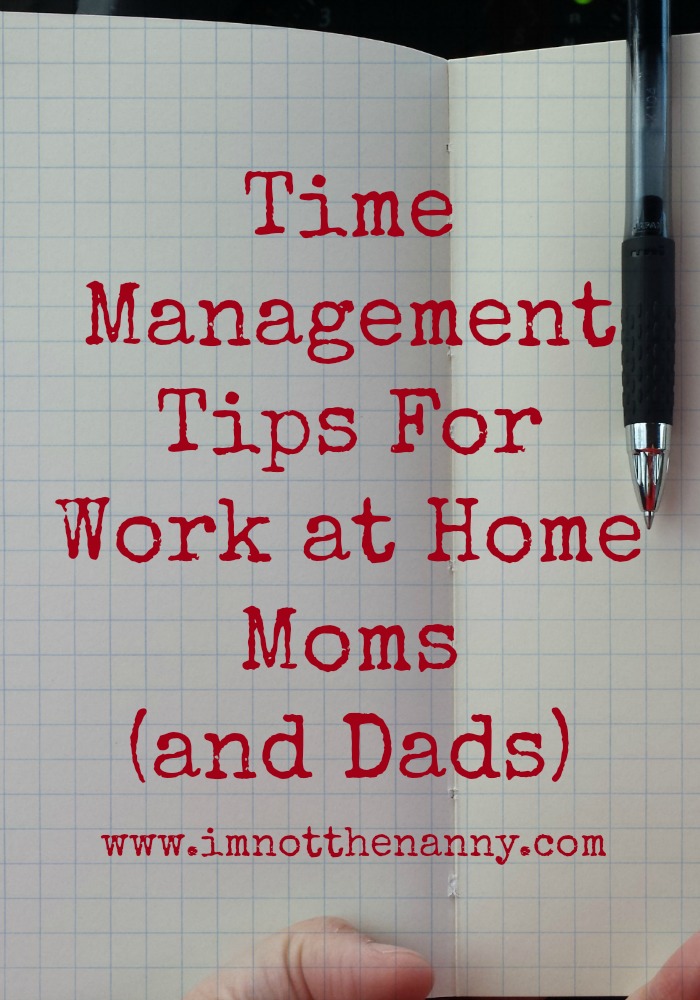 Time Management Tips for Work at Home Moms-I'm Not the Nanny