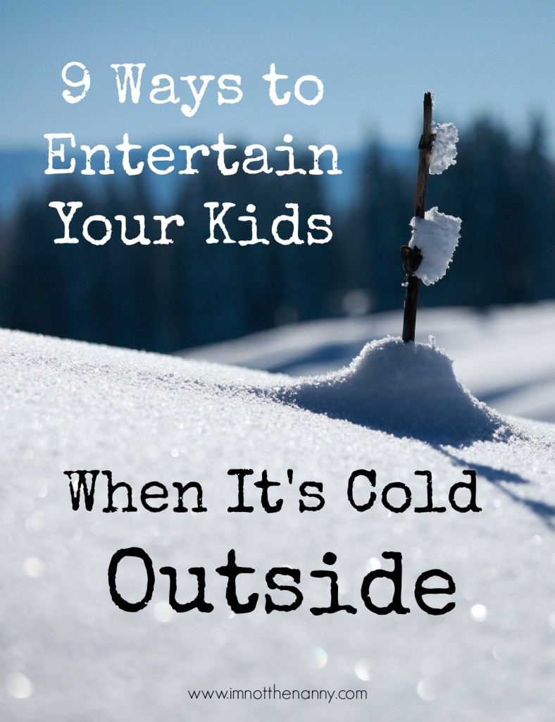 9 Ways to Entertain Your Kids When Its Cold Outside