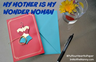 My Mom Wonder Woman #PutYourHearttoPaper via I'm Not the Nanny