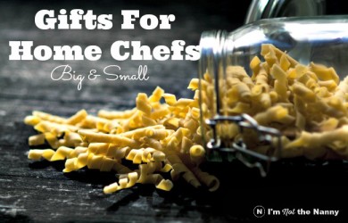 Gifts For Home Chefs Big & Small at I'm Not the Nanny